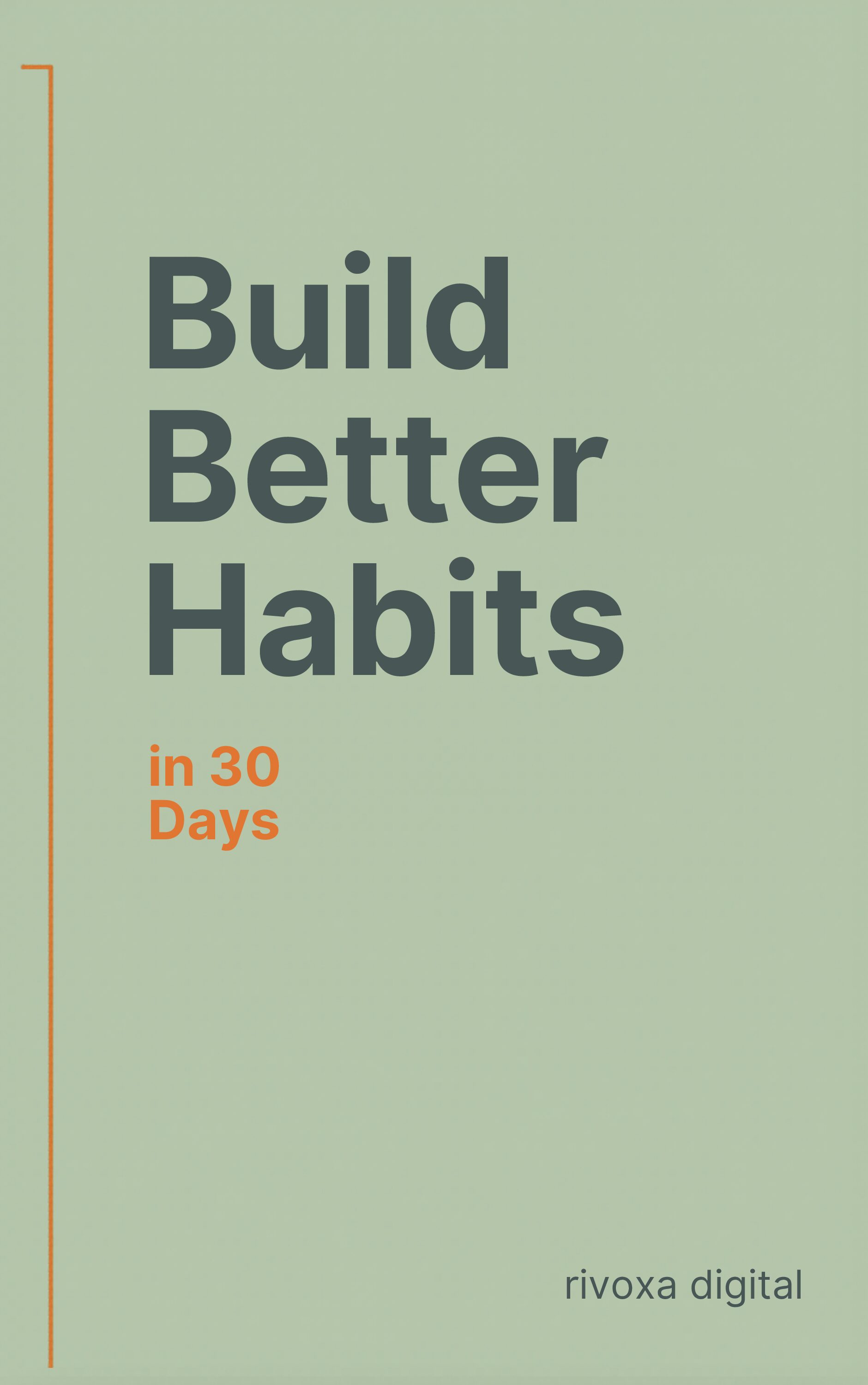 Build Better Habits in 30 Days